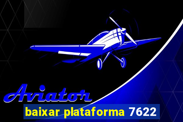 baixar plataforma 7622